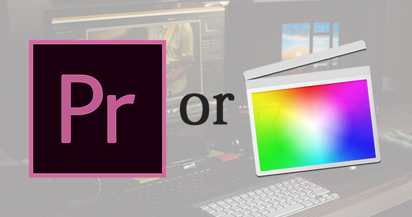 『Final Cut Pro』と『Adobe Premiere Pro』を比較　一歩進んだ動画制作に合うのはどっち?